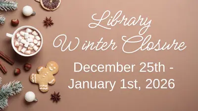 Library Winter Closure: December 25, 2025 to January 1, 2026